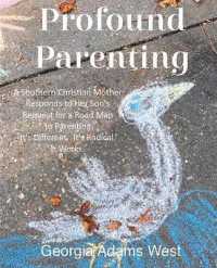 Profound Parenting: A Southern Christian Mother Answers Her Son's Request for a Road Map to Parenting It's Different. It's Radical. It Wor