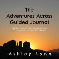 The Adventures Across Guided Journal : Uplifting Poems, Ponderings, Photos, and Prompts  to Connect You with Nature