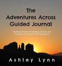 The Adventures Across Guided Journal : Uplifting Poems, Ponderings, Photos, and Prompts  to Connect You with Nature