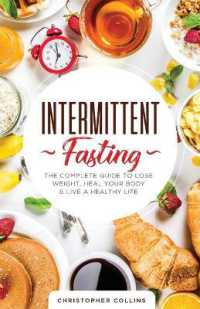 Intermittent Fasting : The Complete Guide to Lose Weight, Heal Your Body & Live a Healthy Life