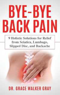 Bye-Bye Back Pain : 9 Holistic Solutions for Relief from Sciatica, Lumbago, Slipped Disc, and Backache