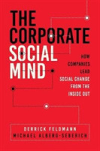 The Corporate Social Mind : How Companies Lead Social Change from the inside Out