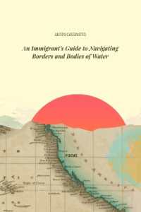 An Immigrant's Guide to Navigating Borders and Bodies of Water