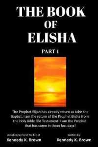 The Book of Elisha: PART 1: I am the return of the Prophet Elisha from the Old Testament! I am the Prophet that has come in these last day (Part 1") 〈1〉