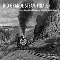 Rio Grande Steam Finale : Narrow Gauge Railroad Photography in Colorado and New Mexico