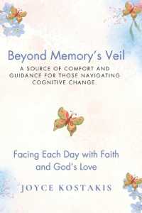 Beyond Memory's Veil : A Source of Comfort and Guidance for Those Navigating Cognitive Change (Beyond Memory's Veil)