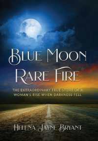 Blue Moon, Rare Fire : The extraordinary true story of a woman's rise when darkness fell