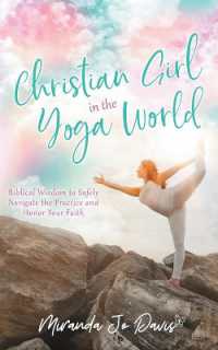 Christian Girl in the Yoga World : Biblical Wisdom to Safely Navigate the Practice and Honor Your Faith