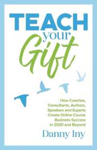 Teach Your Gift : How Coaches, Consultants, Authors, Speakers, and Experts Create Online Course Business Success in 2020 and Beyond