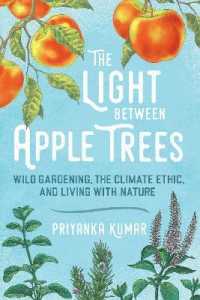 The Light between Apple Trees : Wild Gardening, the Climate Ethic, and Living with Nature