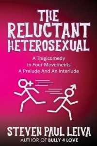 The Reluctant Heterosexual: A Tragicomedy in Four Movements A Prelude And An Interlude (The Love, Sex, and Pursuit of Happiness Novels")