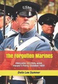 The Forgotten Marines : Prelude to Civil War -- Harper's Ferry, October 1859