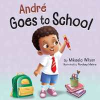 André Goes to School : A Story about Learning to Be Brave on the First Day of School for Kids Ages 2-8 (André and Noelle)