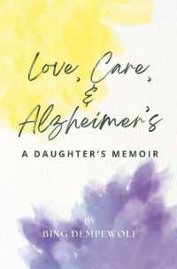 Love， Care， & Alzheimer's : A Daughter's Memoir