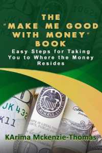 The Make Me Good with Money Book : Easy Steps for Taking You to Where the Money Resides