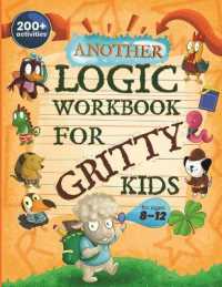 Another Logic Workbook for Gritty Kids: Spatial Reasoning, Math Puzzles, Word Games, Logic Problems, Focus Activities, Two-Player Games. (Develop Prob (Gritty Kids")