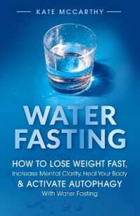 Water Fasting : How to Lose Weight Fast, Increase Mental Clarity, Heal Your Body, & Activate Autophagy with Water Fasting: How to Lose Weight Fast, Increase Mental Clarity, Heal Your Body, & Activate Autophagy with Water Fasting