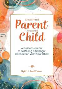 Empowered Parent, Connected Child: A Guided Journal to Fostering a Stronger Connection With Your Child