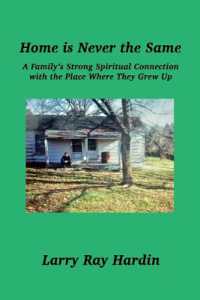 Home is Never the Same : A Family's Strong Spiritual Connection with the Place Where They Grew Up