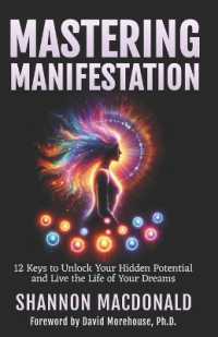Mastering Manifestation : 12 Keys to Unlock Your Hidden Potential and Live the Life of Your Dreams