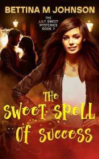 The Sweet Spell of Success : A Lily Sweet: Briar Witch Mystery Book 7 (Lily Sweet Mysteries)