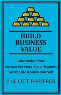 Build Business Value: Take Action Now, Increase the Value of your Business, Get the Most when you Sell