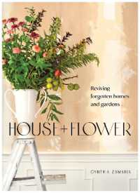 House + Flower : Reviving Forgotten Homes and Abandoned Gardens