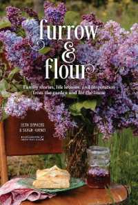 Furrow & Flour : Family stories， life lessons， and inspiration from the garden and for the home
