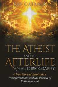 The Atheist and the Afterlife - an Autobiography : A True Story of Inspiration， Transformation， and the Pursuit of Enlightenment (Ray Catania's Awakening)