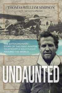 Undaunted : The Extraordinary Story of the First Aviator to Attempt a Solo Flight around the World