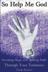 So Help Me God : Invoking Hope and Igniting Faith through Your Testimony