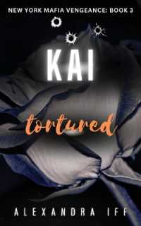 KAI Tortured : A Dark Mafia Romance (New York Mafia Vengeance)