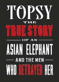 Topsy, the Truth : The Story of an Elephant and the men who betrayed her
