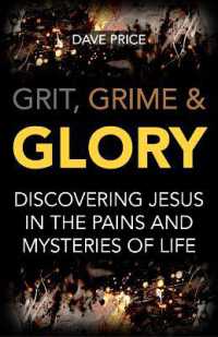 Grit, Grime & Glory : Discovering Jesus in the Pains and Mysteries of Life