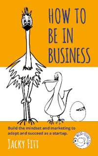 How to Be in Business : Build the mindset and marketing to adapt and succeed as a startup.