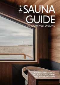 The Sauna Guide to South West England : 130 beach, forest, wild, and outdoor saunas in Cornwall, Devon, Dorset, Somerset, Wiltshire, Gloucestershire, Bristol, and Bath