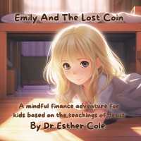 Emily and the Lost Coin : A mindful finance adventure for kids based on the teachings of Jesus