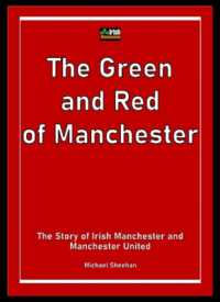 The Green and Red of Manchester : The Story of Irish Manchester and Manchester United