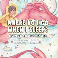 Where Do I Go When I Sleep? : : Dreams Are Not What They Seem (Where Do I Go When I Sleep?)