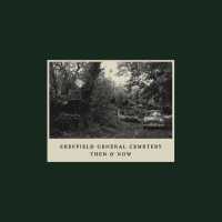 Sheffield General Cemetery : Then & Now