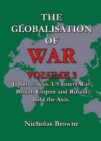 The Globalisation of War : Japan Attacks, US Enters War, British Empire and Russia Holds Axis (The Globalisation of War)