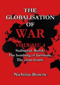 The Globalisation of War : Stalingrad, Kursk, the Bombing of Germany, the Atom Bomb (The Globalisation of War)