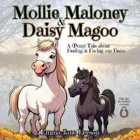 Mollie Maloney and Daisy Magoo : A (Pony) Tale about Feeling and Facing our Fears