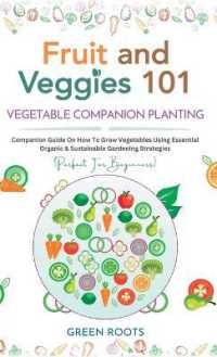 Fruit and Veggies 101 - Vegetable Companion Planting: Companion Guide On How To Grow Vegetables Using Essential, Organic & Sustainable Gardening Strat
