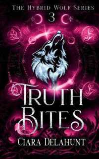Truth Bites : The Hybrid Wolf Series: Book Three (The Hybrid Wolf)