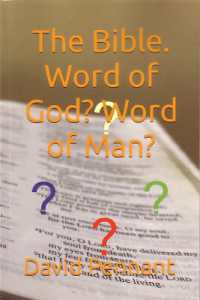 The Bible. Word of God? Word of Man?