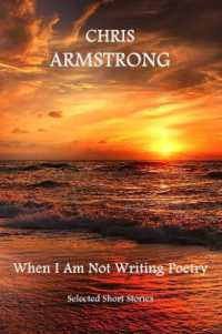 When I Am Not Writing Poetry : Selected Short Stories