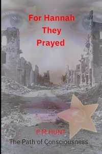 For Hannah They Prayed : The Path of Consciousness (For Hannah They Prayed)