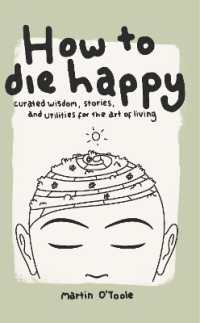 How to Die Happy : Curated wisdom, stories, and utilities, for the art of living