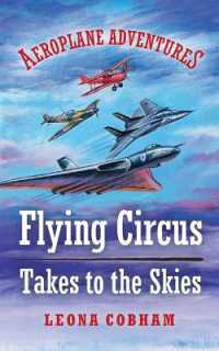 Flying Circus Takes to the Skies : Aerial adventures stuffed with technical detail. Heart-warming tales of overcoming fear and building friendships narrated by the planes. Age 7-12 (Aeroplane Adventures) （UK）